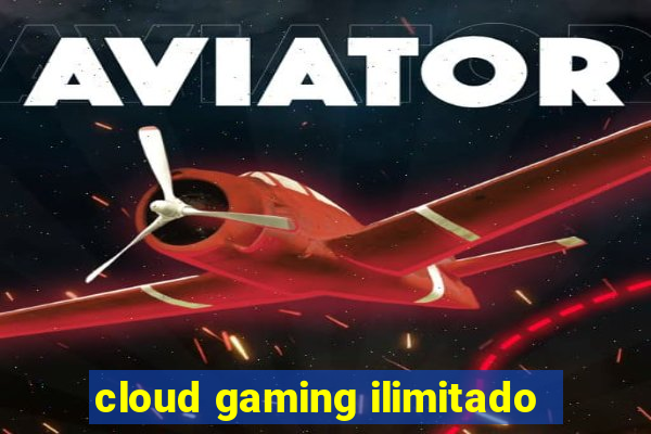 cloud gaming ilimitado